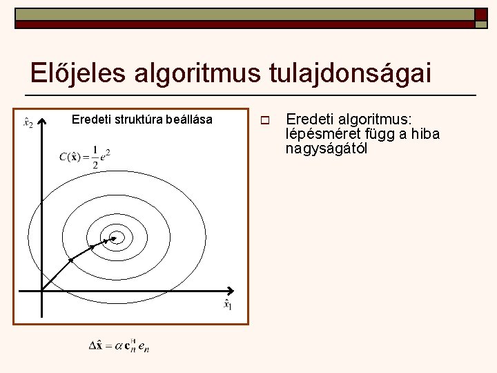 Előjeles algoritmus tulajdonságai Eredeti struktúra beállása o Eredeti algoritmus: lépésméret függ a hiba nagyságától