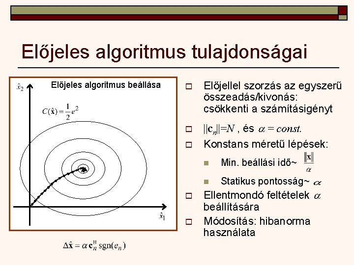 Előjeles algoritmus tulajdonságai Előjeles algoritmus beállása o o o Előjellel szorzás az egyszerű összeadás/kivonás: