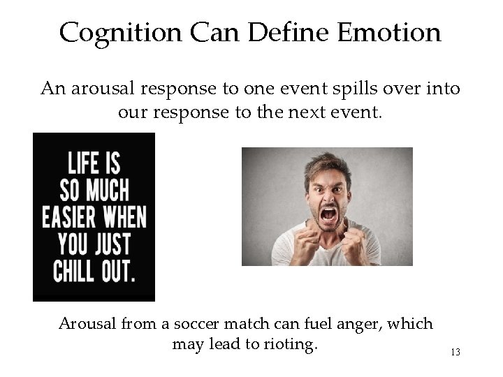 Cognition Can Define Emotion An arousal response to one event spills over into our