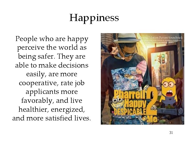 Happiness People who are happy perceive the world as being safer. They are able