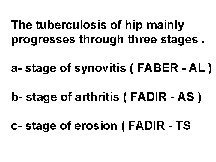 The tuberculosis of hip mainly progresses through three stages. a stage of synovitis (