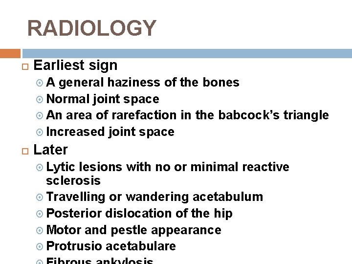 RADIOLOGY Earliest sign A general haziness of the bones Normal joint space An area