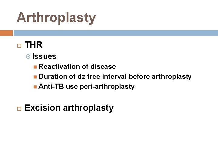 Arthroplasty THR Issues Reactivation of disease Duration of dz free interval before arthroplasty Anti
