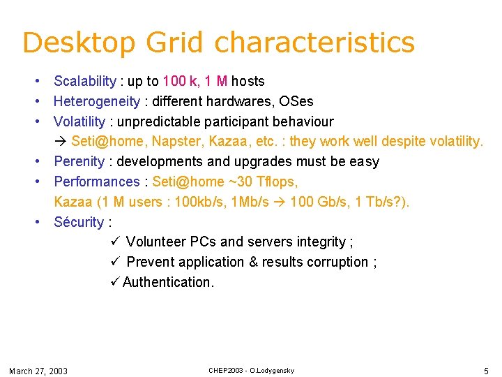 Desktop Grid characteristics • Scalability : up to 100 k, 1 M hosts •