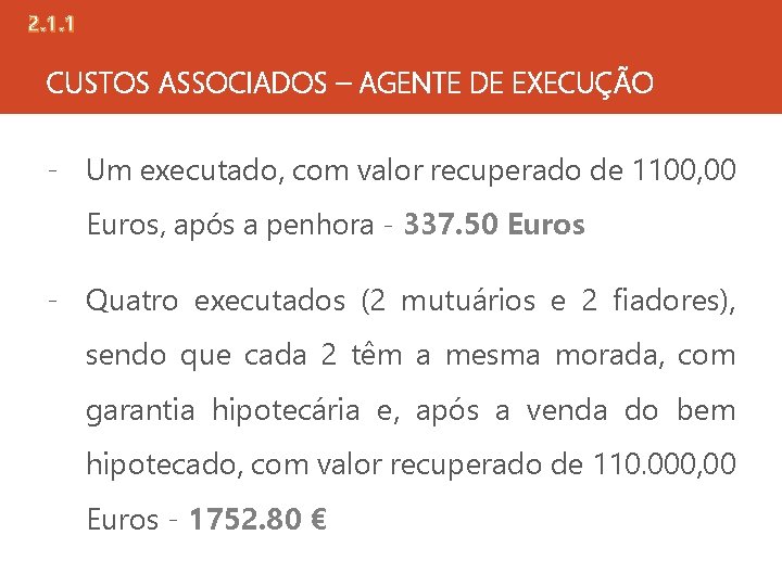 2. 1. 1 CUSTOS ASSOCIADOS – AGENTE DE EXECUÇÃO - Um executado, com valor