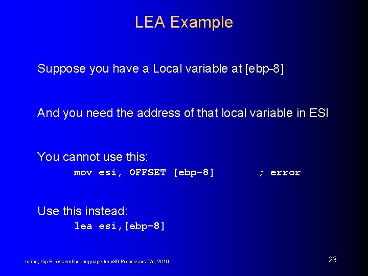 LEA Example Suppose you have a Local variable at [ebp-8] And you need the