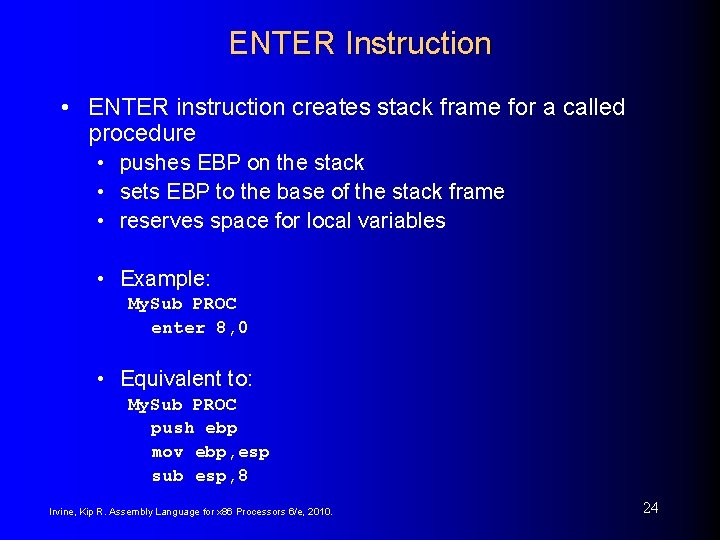 ENTER Instruction • ENTER instruction creates stack frame for a called procedure • pushes