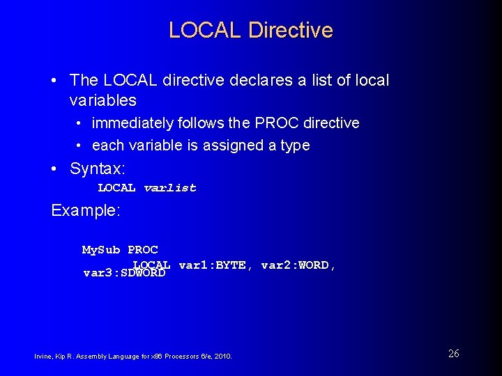 LOCAL Directive • The LOCAL directive declares a list of local variables • immediately