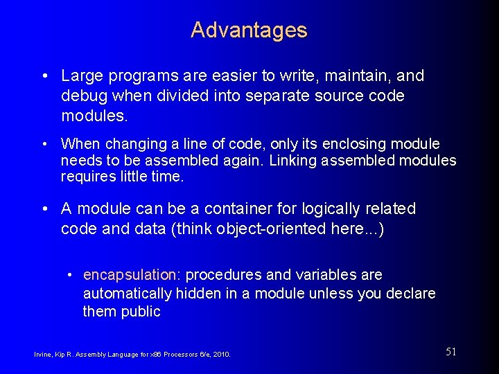 Advantages • Large programs are easier to write, maintain, and debug when divided into