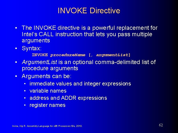 INVOKE Directive • The INVOKE directive is a powerful replacement for Intel’s CALL instruction