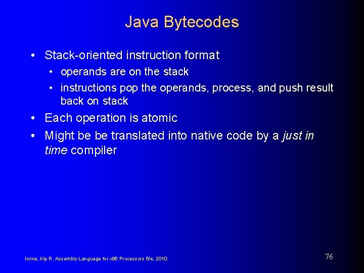 Java Bytecodes • Stack-oriented instruction format • operands are on the stack • instructions