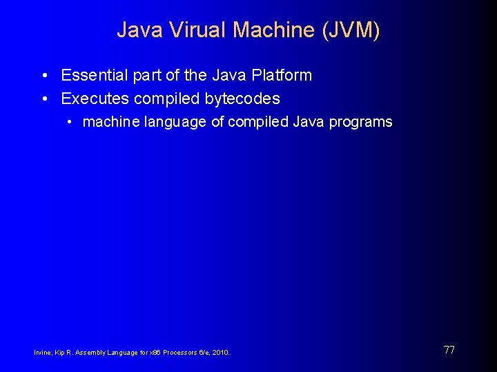 Java Virual Machine (JVM) • Essential part of the Java Platform • Executes compiled