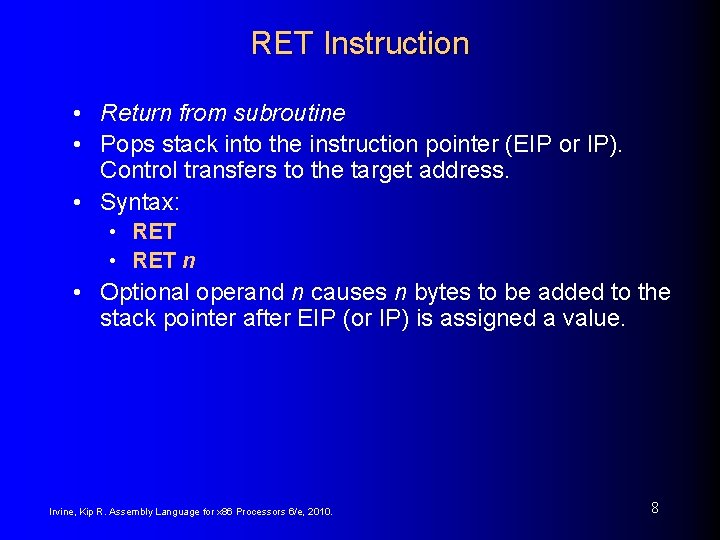 RET Instruction • Return from subroutine • Pops stack into the instruction pointer (EIP