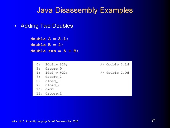 Java Disassembly Examples • Adding Two Doubles double A = 3. 1; double B