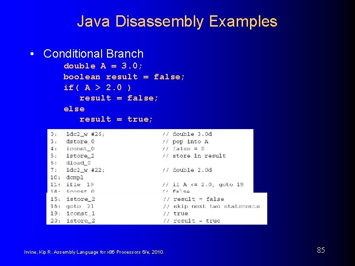 Java Disassembly Examples • Conditional Branch double A = 3. 0; boolean result =