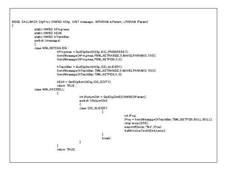 BOOL CALLBACK Dlg. Proc (HWND h. Dlg, UINT message, WPARAM w. Param, LPARAM l.