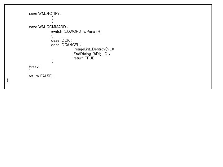 case WM_NOTIFY: { } case WM_COMMAND : switch (LOWORD (w. Param)) { case IDOK