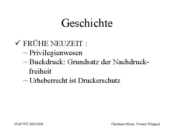 Geschichte ü FRÜHE NEUZEIT : ~ Privilegienwesen ~ Buckdruck: Grundsatz der Nachdruckfreiheit ~ Urheberrecht