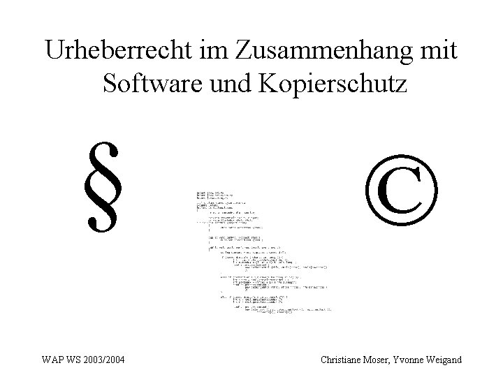 Urheberrecht im Zusammenhang mit Software und Kopierschutz § WAP WS 2003/2004 © Christiane Moser,