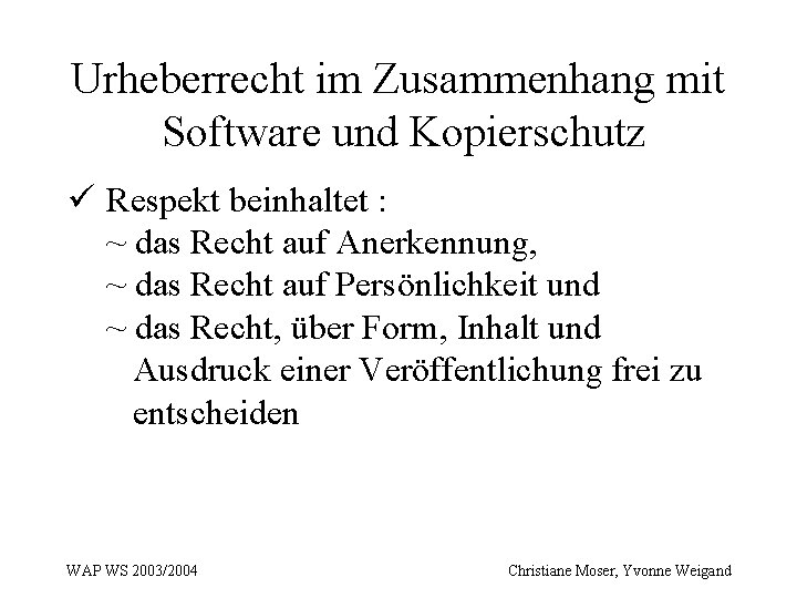 Urheberrecht im Zusammenhang mit Software und Kopierschutz ü Respekt beinhaltet : ~ das Recht