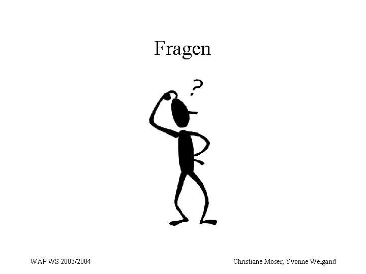 Fragen WAP WS 2003/2004 Christiane Moser, Yvonne Weigand 