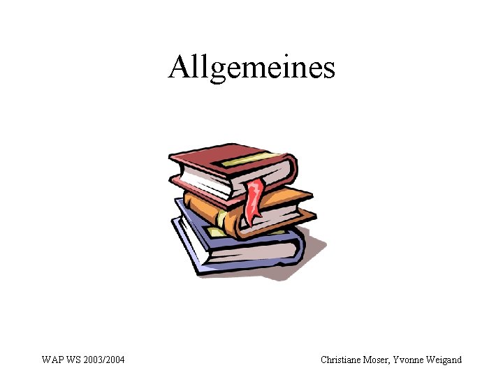 Allgemeines WAP WS 2003/2004 Christiane Moser, Yvonne Weigand 