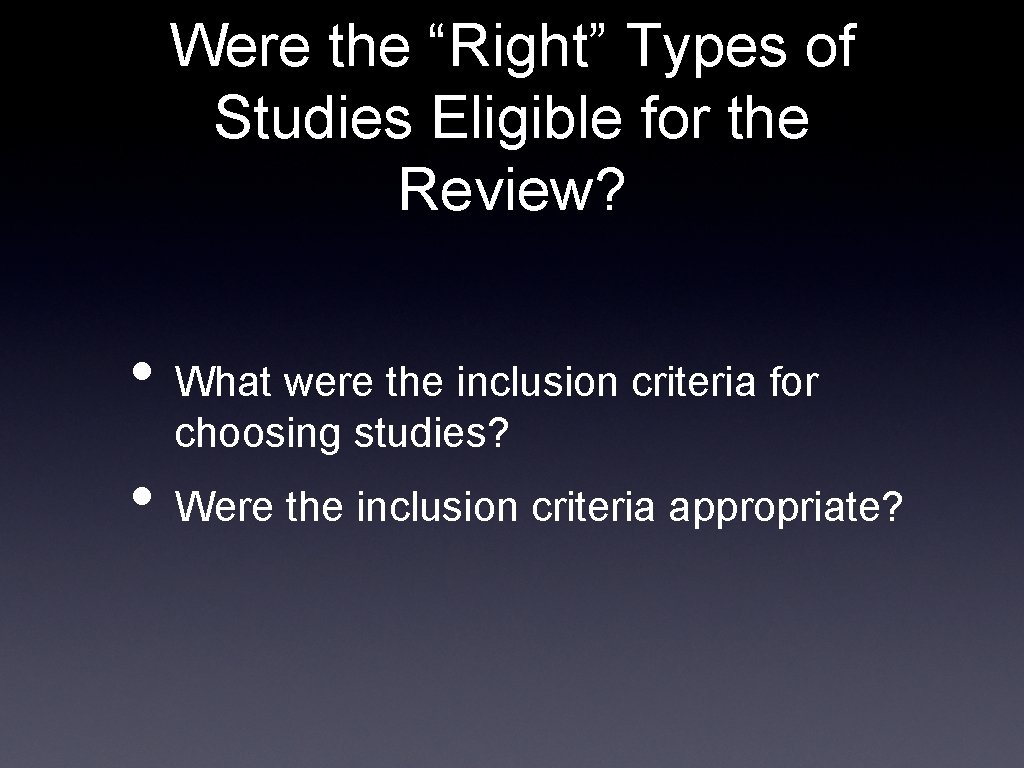 Were the “Right” Types of Studies Eligible for the Review? • What were the