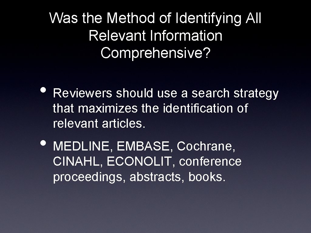 Was the Method of Identifying All Relevant Information Comprehensive? • Reviewers should use a