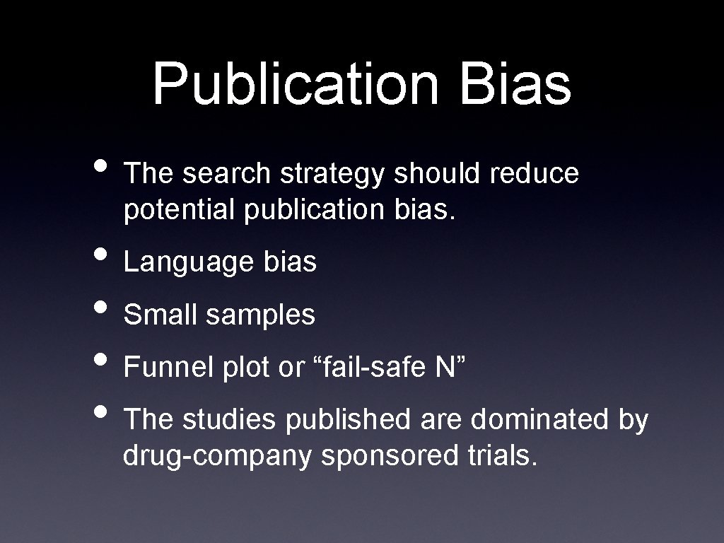 Publication Bias • The search strategy should reduce potential publication bias. • Language bias