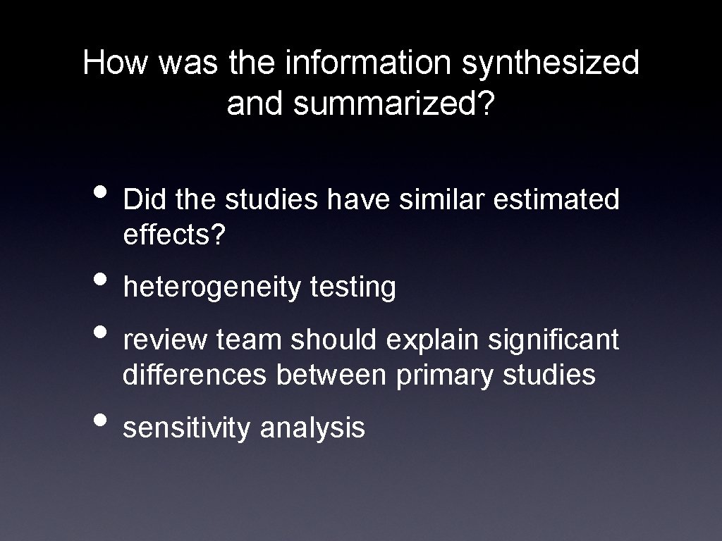 How was the information synthesized and summarized? • Did the studies have similar estimated