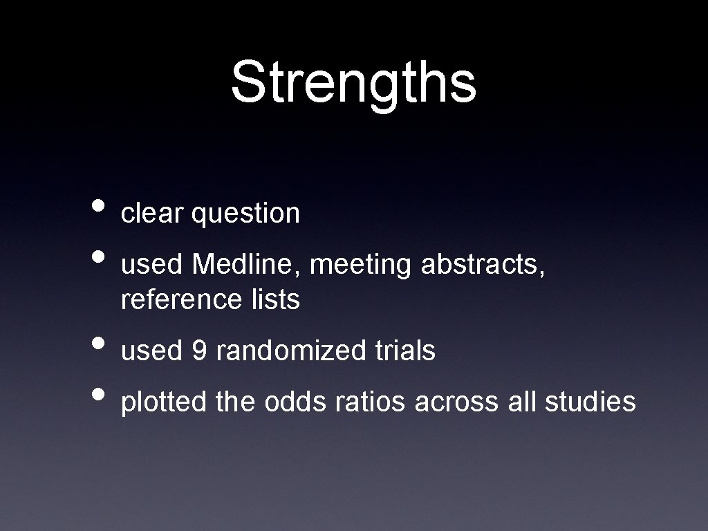 Strengths • clear question • used Medline, meeting abstracts, reference lists • used 9