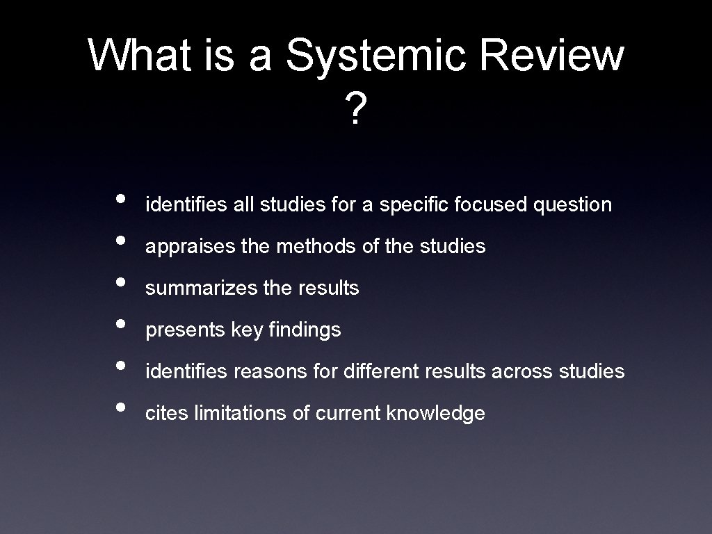What is a Systemic Review ? • • • identifies all studies for a