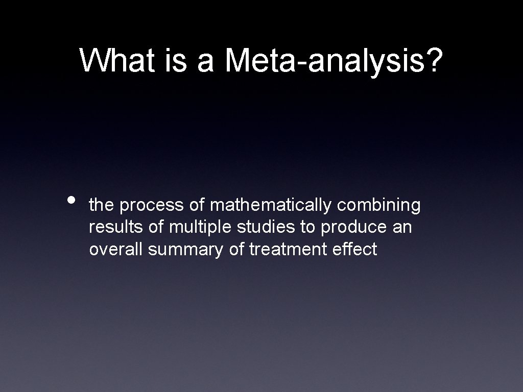 What is a Meta-analysis? • the process of mathematically combining results of multiple studies