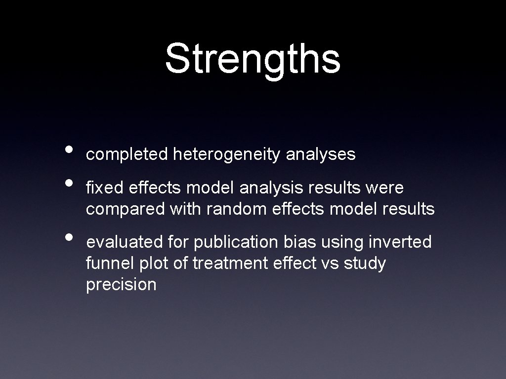 Strengths • • • completed heterogeneity analyses fixed effects model analysis results were compared