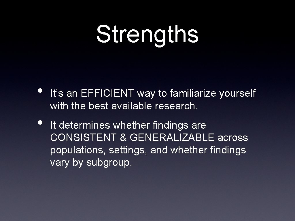 Strengths • • It’s an EFFICIENT way to familiarize yourself with the best available