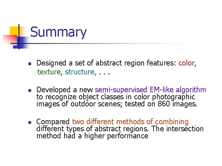 Summary n n n Designed a set of abstract region features: color, texture, structure,