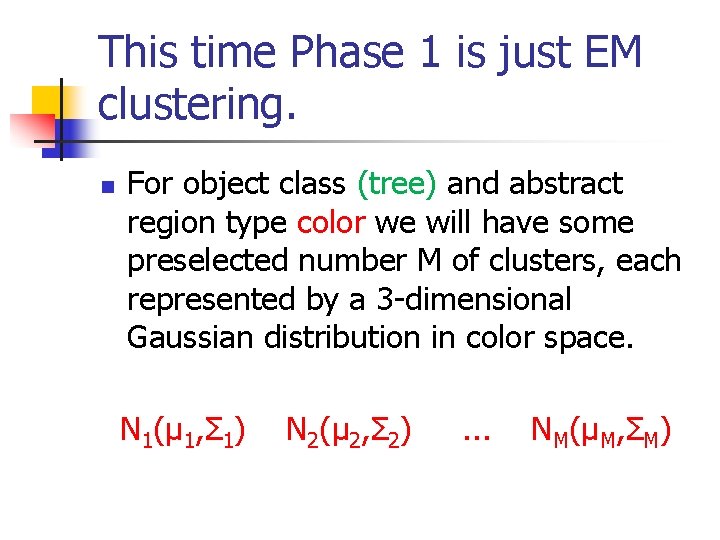 This time Phase 1 is just EM clustering. n For object class (tree) and