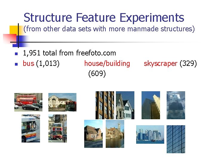 Structure Feature Experiments (from other data sets with more manmade structures) n n 1,