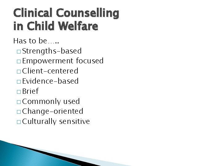 Clinical Counselling in Child Welfare Has to be…. . � Strengths-based � Empowerment focused