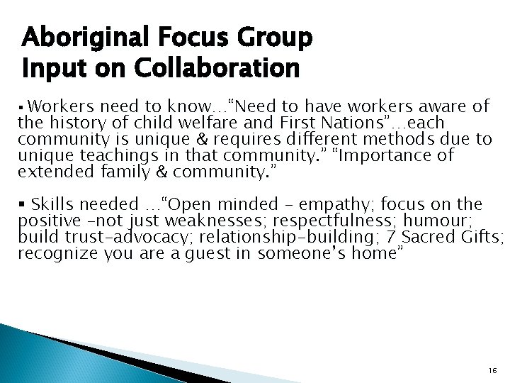 Aboriginal Focus Group Input on Collaboration § Workers need to know…“Need to have workers