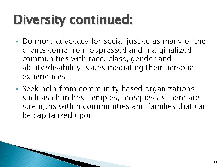 Diversity continued: § § Do more advocacy for social justice as many of the