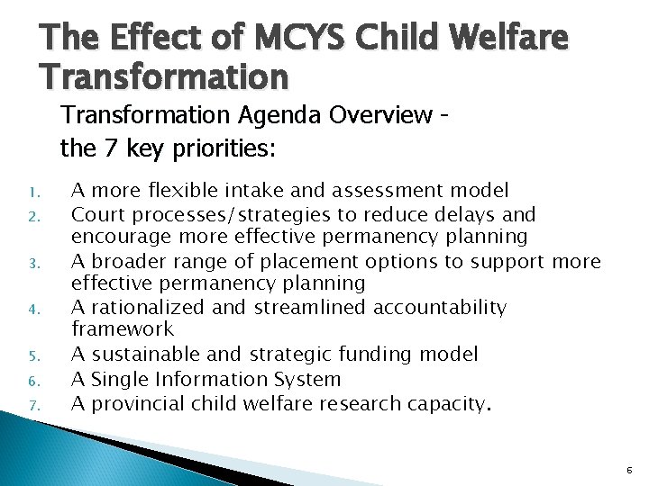 The Effect of MCYS Child Welfare Transformation Agenda Overview the 7 key priorities: 1.