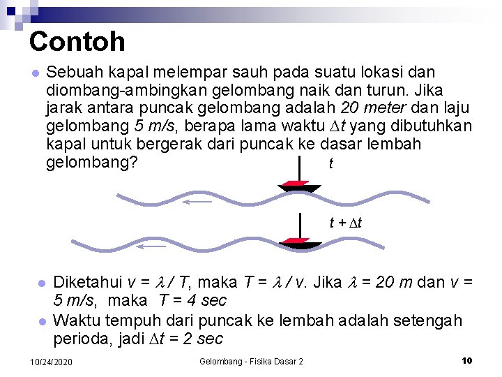 Contoh l Sebuah kapal melempar sauh pada suatu lokasi dan diombang-ambingkan gelombang naik dan
