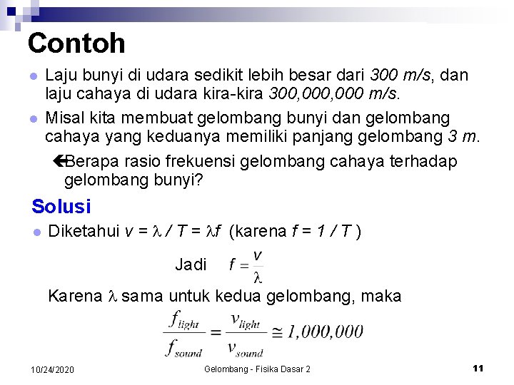 Contoh l l Laju bunyi di udara sedikit lebih besar dari 300 m/s, dan