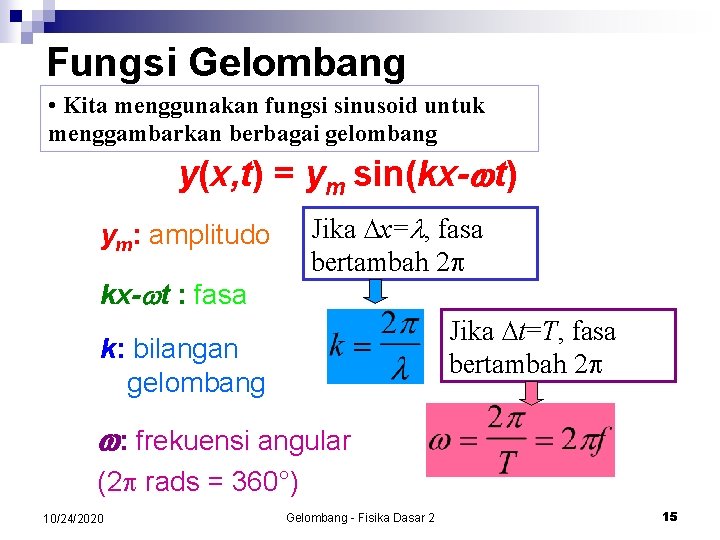 Fungsi Gelombang • Kita menggunakan fungsi sinusoid untuk menggambarkan berbagai gelombang y(x, t) =