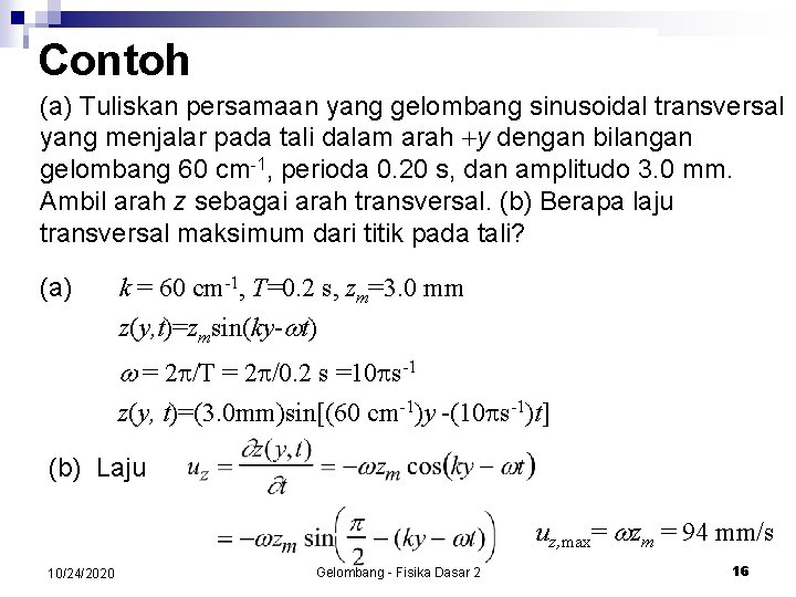 Contoh (a) Tuliskan persamaan yang gelombang sinusoidal transversal yang menjalar pada tali dalam arah