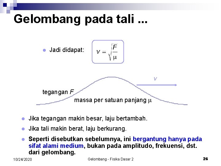 Gelombang pada tali. . . l Jadi didapat: v tegangan F massa per satuan