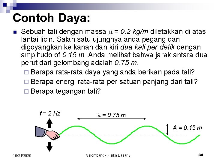 Contoh Daya: n Sebuah tali dengan massa = 0. 2 kg/m diletakkan di atas