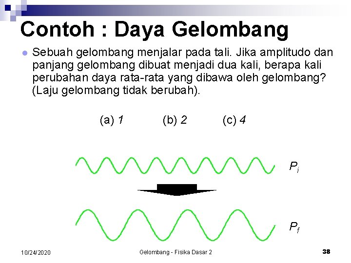 Contoh : Daya Gelombang l Sebuah gelombang menjalar pada tali. Jika amplitudo dan panjang