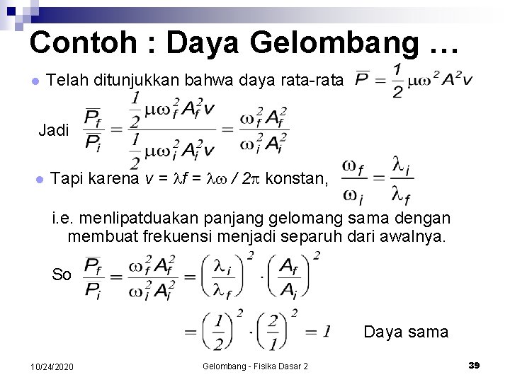 Contoh : Daya Gelombang … l Telah ditunjukkan bahwa daya rata-rata Jadi l Tapi